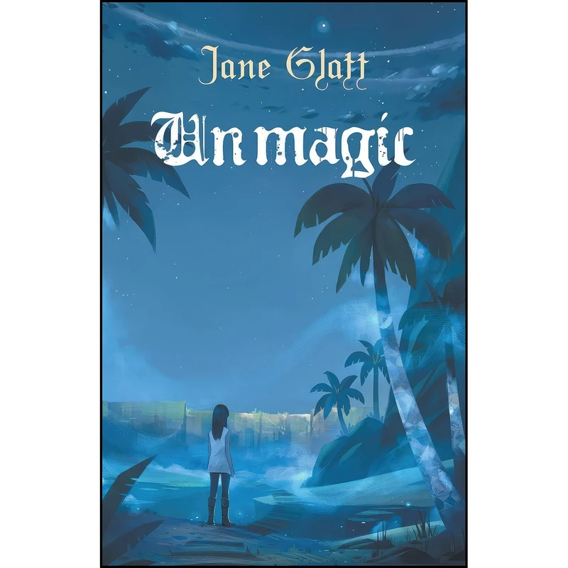 کتاب Unmagic اثر Jane Glatt انتشارات Tyche Books Ltd.