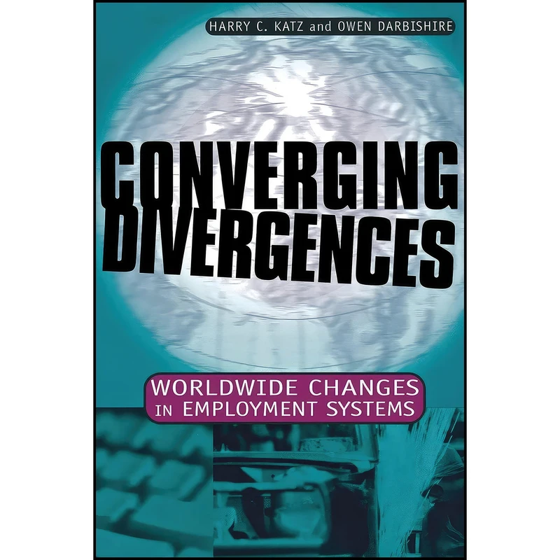 کتاب Converging Divergences اثر Harry C. Katz and Owen Darbishire انتشارات Cornell University Press