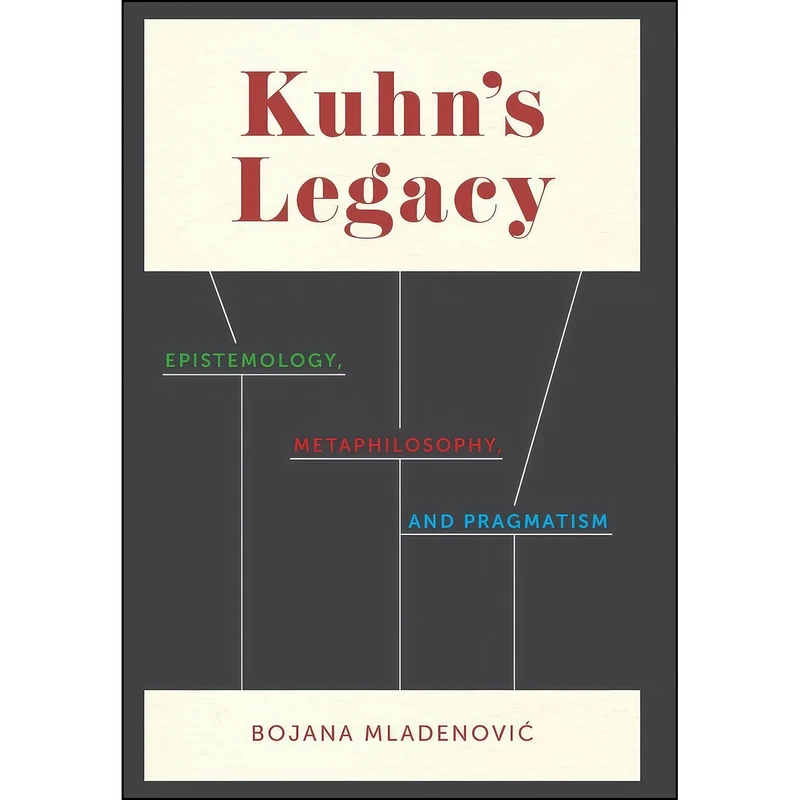کتاب Kuhns Legacy اثر Bojana Mladenovic انتشارات Columbia University Press