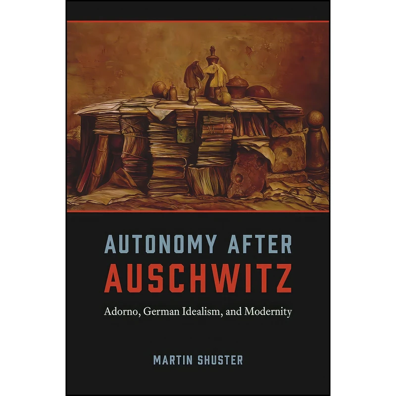 کتاب Autonomy After Auschwitz اثر Martin Shuster انتشارات University of Chicago Press