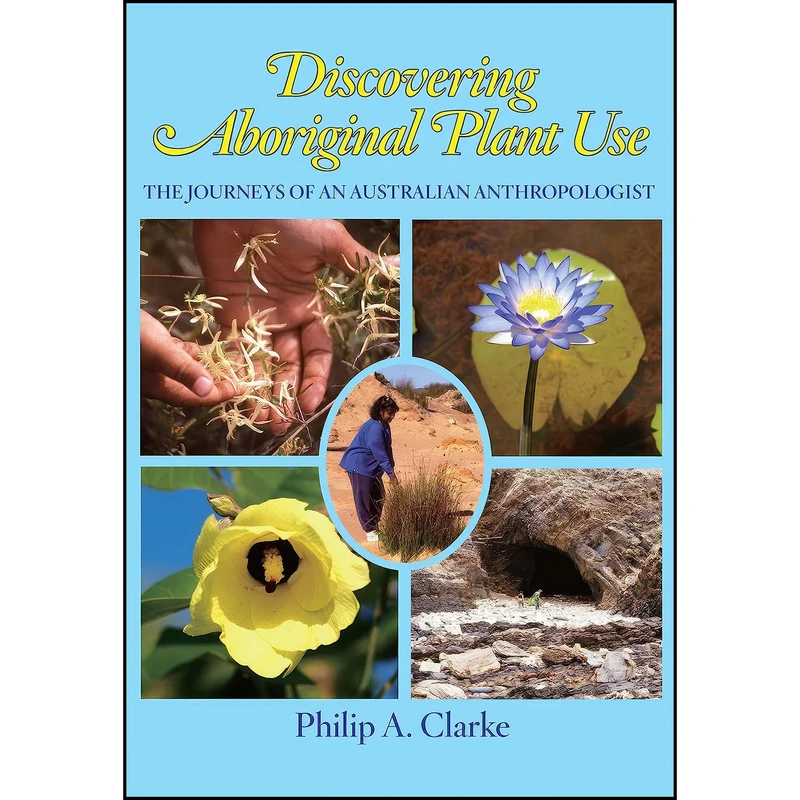 کتاب Discovering Aboriginal Plant Use اثر Philip A. Clarke انتشارات Rosenberg Publishing