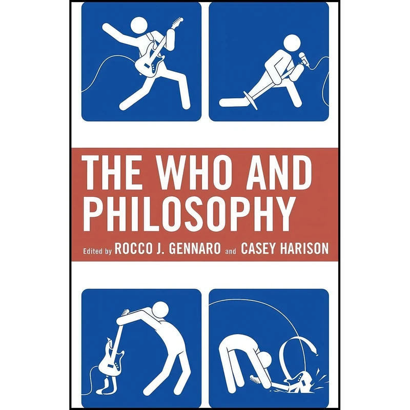 کتاب The Who and Philosophy اثر Rocco J. Gennaro and Casey Harison and Scott Calef انتشارات Lexington Books