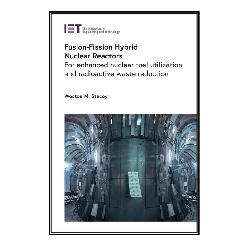   کتاب Fusion-Fission Hybrid Nuclear Reactors اثر Weston M. Stacey انتشارات مؤلفين طلايي