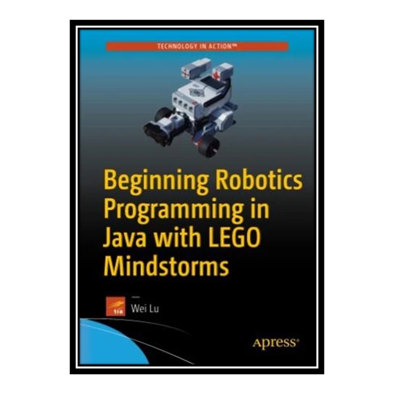 کتاب 	 Beginning Robotics Programming in Java with LEGO Mindstorms اثر Wei Lu انتشارات مؤلفین طلایی