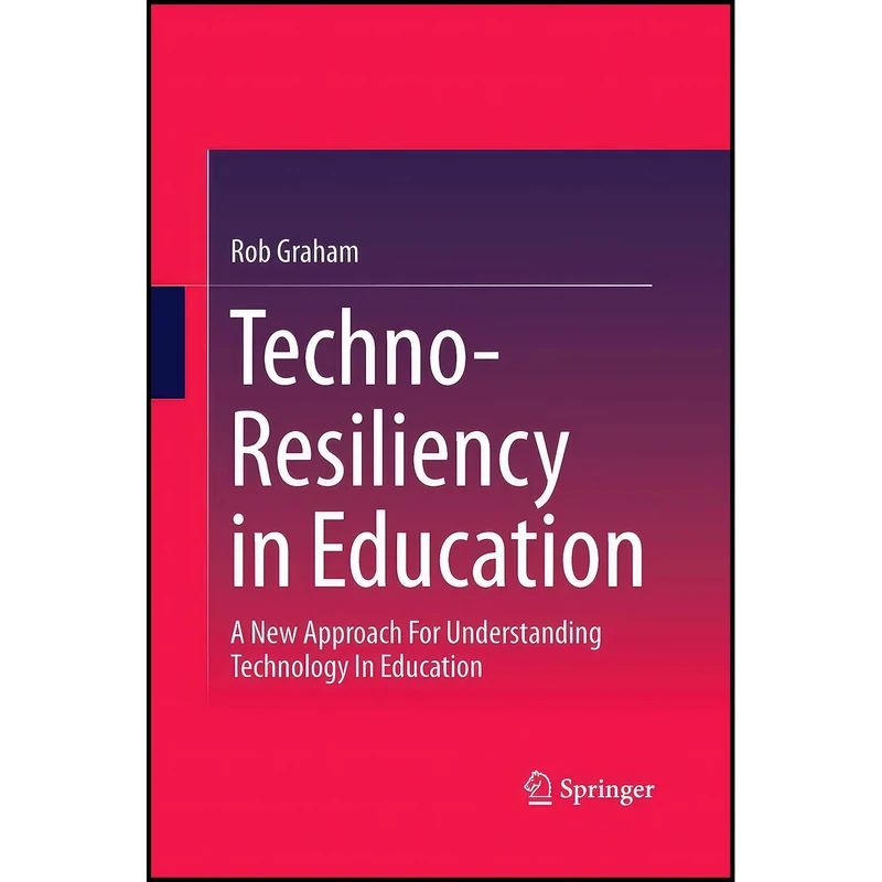 کتاب Techno-Resiliency in Education اثر Rob Graham انتشارات Springer