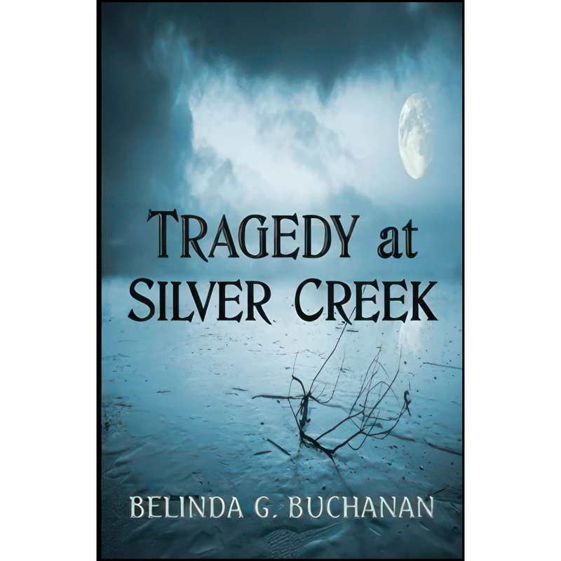 کتاب Tragedy at Silver Creek اثر Belinda G. Buchanan انتشارات تازه ها