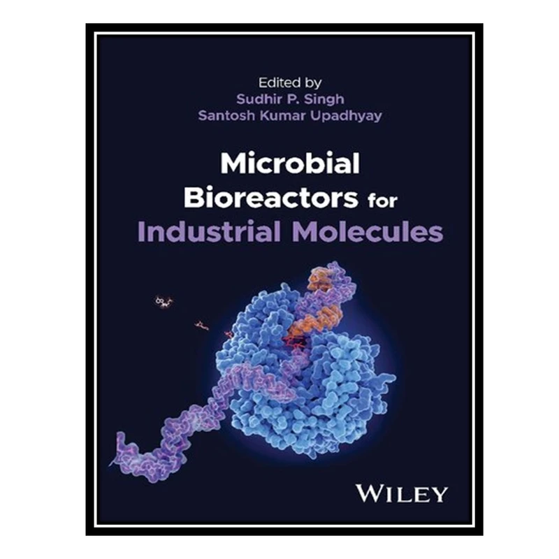 کتاب Microbial Bioreactors for Industrial Molecules اثر Sudhir P Singh AND Santosh Kumar Upadhyay انتشارات مؤلفین طلایی