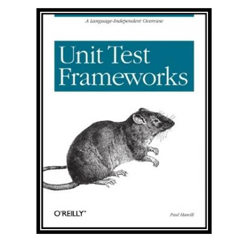 کتاب Unit Test Frameworks اثر Paul Hamill انتشارات مؤلفین طلایی