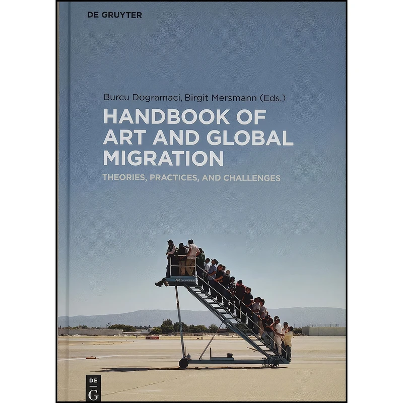 کتاب Handbook of Art and Global Migration اثر Burcu Dogramaci and Birgit Mersmann انتشارات De Gruyter Art & Architecture