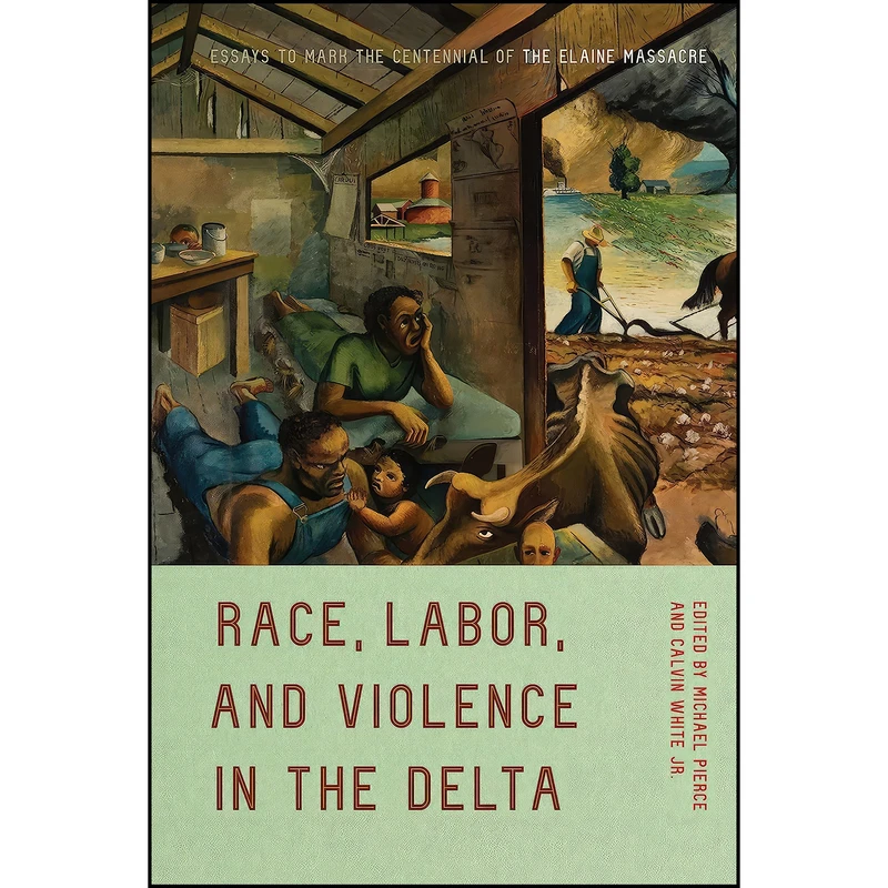 کتاب Race, Labor, and Violence in the Delta اثر Michael Pierce and Calvin White Jr. انتشارات University of Arkansas Press