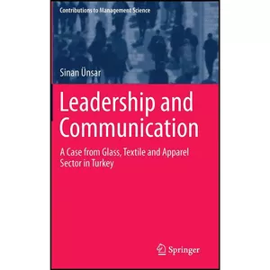 کتاب Leadership and Communication اثر Sinan  Uuml nsar انتشارات Springer