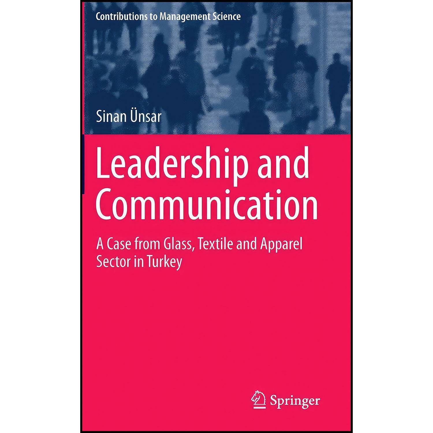 کتاب Leadership and Communication اثر Sinan Uuml nsar انتشارات Springer