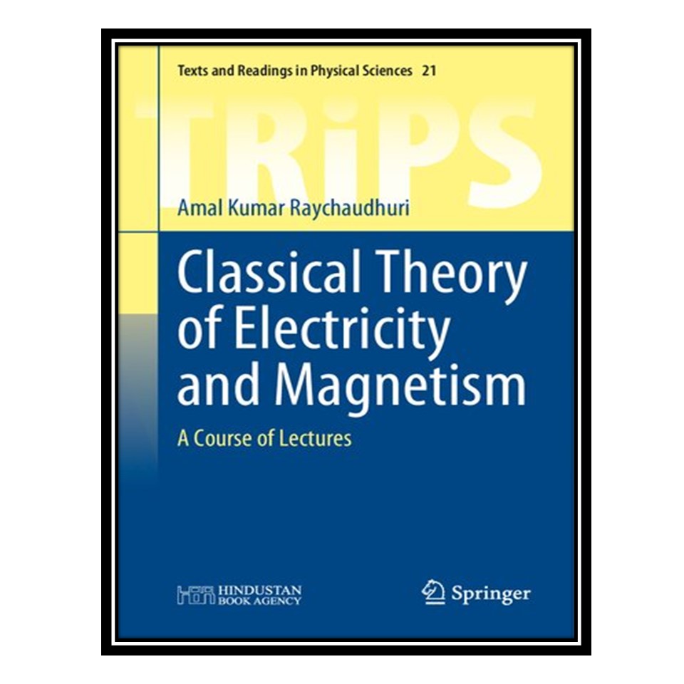 کتاب Classical Theory of Electricity and Magnetism - A Course of Lectures اثر Amal Kumar Raychaudhuri انتشارات مؤلفین طلایی