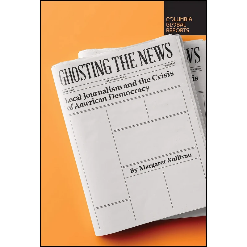 کتاب Ghosting the News اثر Margaret Sullivan انتشارات Columbia Global Reports