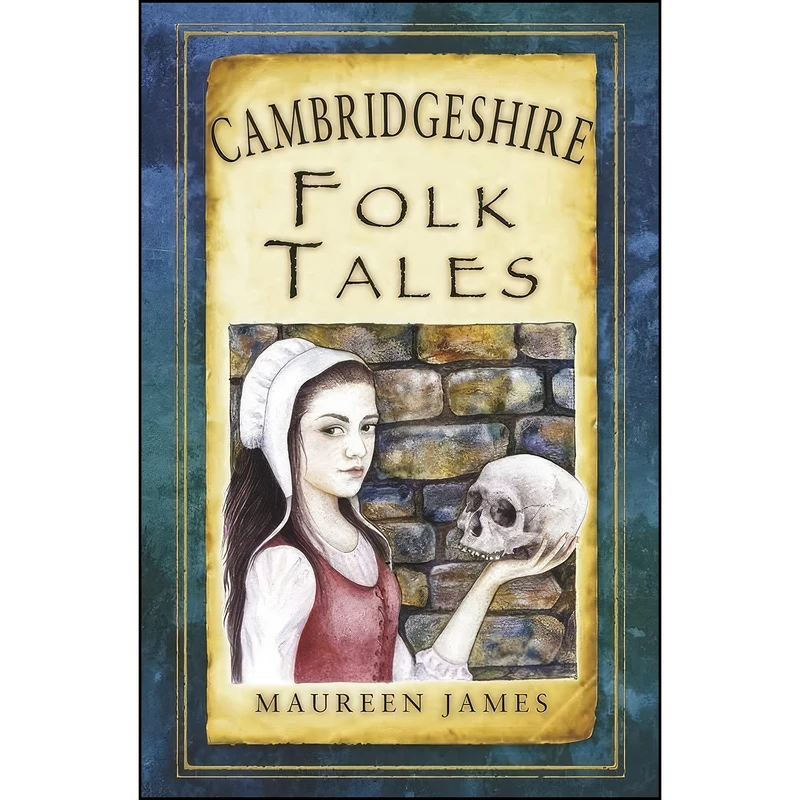 کتاب Cambridgeshire Folk Tales Cambridgeshire Folk Tales  اثر Maureen James انتشارات The History Press