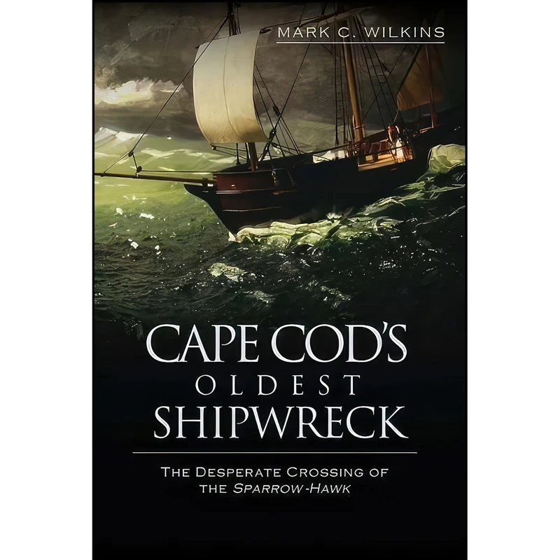 کتاب Cape Cod's Oldest Shipwreck اثر Mark C. Wilkins انتشارات The History Press