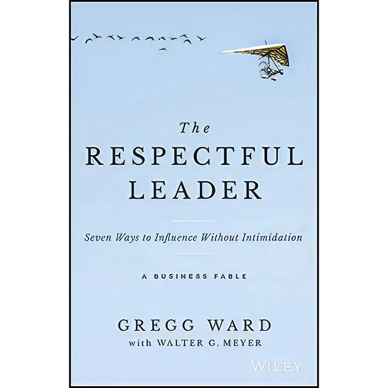 کتاب The Respectful Leader اثر Gregg Ward and Walter G. Meyer انتشارات Wiley