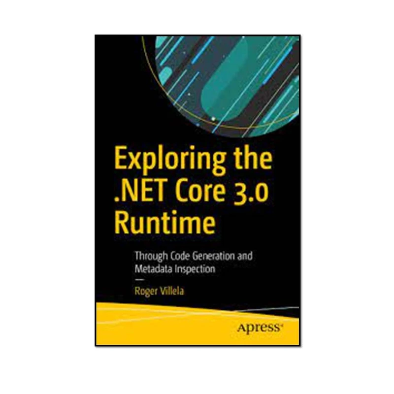 کتاب Exploring the .NET Core 3.0 Runtime اثر Roger Villela انتشارات مؤلفین طلایی 