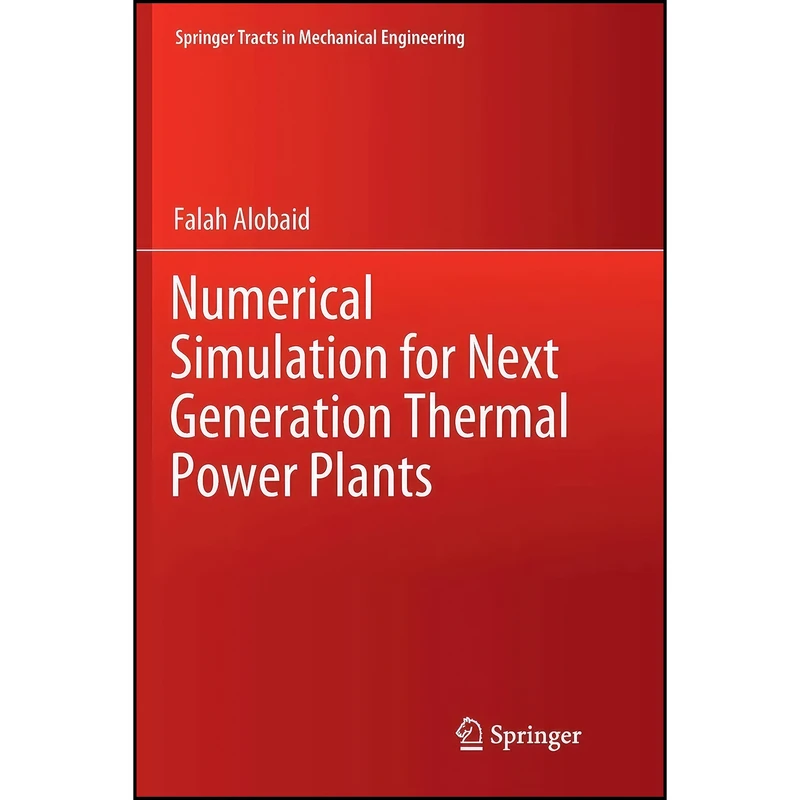 کتاب Numerical Simulation for Next Generation Thermal Power Plants  اثر Falah Alobaid انتشارات تازه ها