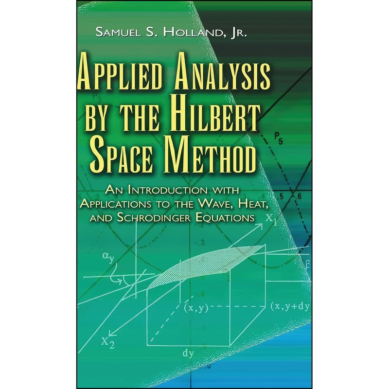 کتاب Applied Analysis by the Hilbert Space Method اثر Samuel S. Holland انتشارات Dover Publications