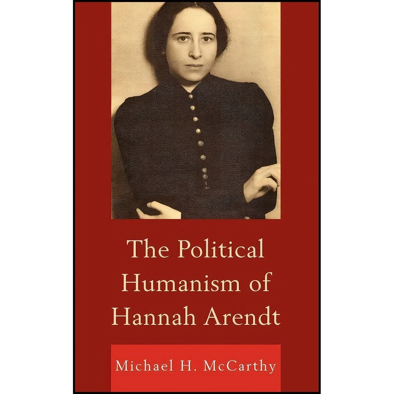 کتاب The Political Humanism of Hannah Arendt اثر Michael H. McCarthy انتشارات Lexington Books
