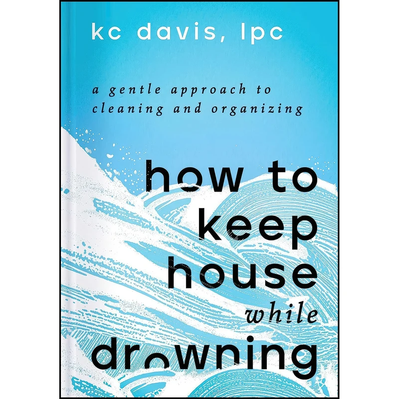 کتاب How to Keep House While Drowning اثر KC Davis انتشارات S&S/Simon Element