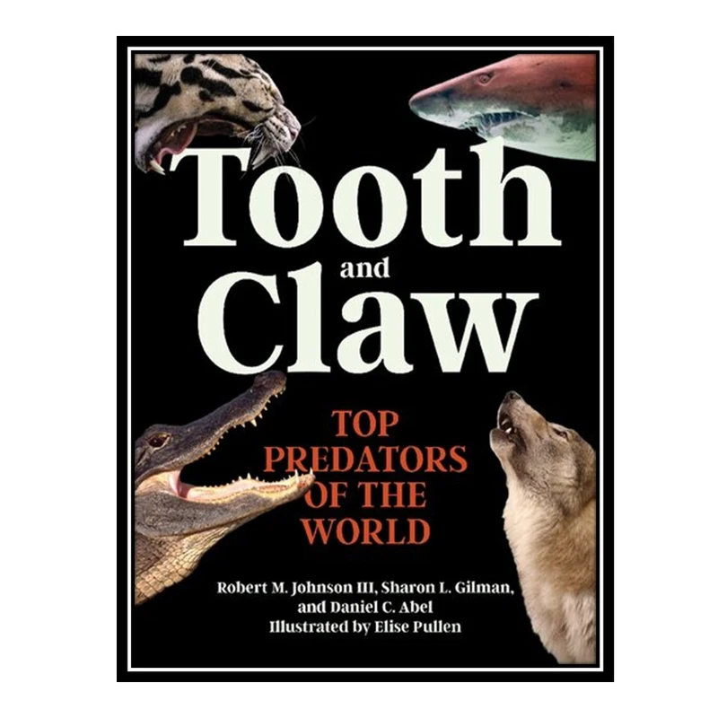 کتاب Tooth and Claw: Top Predators of the World اثر جمعی از نویسندگان انتشارات مؤلفین طلایی