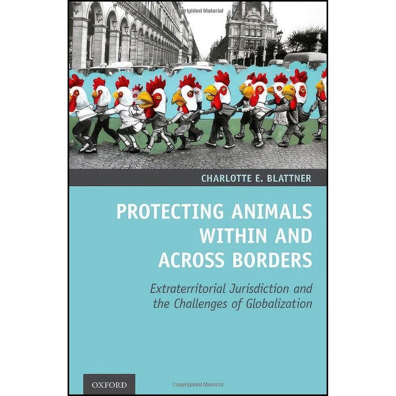 کتاب Protecting Animals Within and Across Borders اثر Charlotte E. Blattner انتشارات Oxford University Press