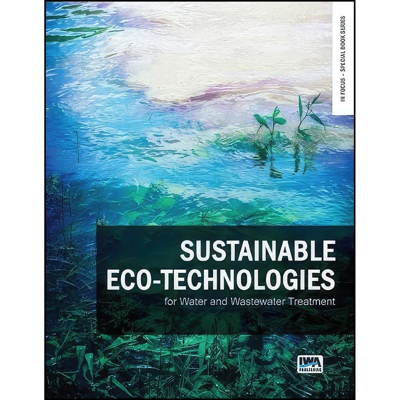 کتاب Sustainable Eco-Technologies for Water and Wastewater Treatment  اثر جمعي از نويسندگان انتشارات IWA Publishing 