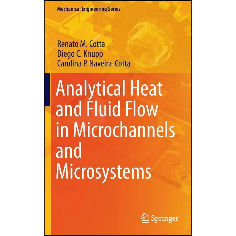 کتاب Analytical Heat and Fluid Flow in Microchannels and Microsystems  اثر جمعي از نويسندگان انتشارات Springer