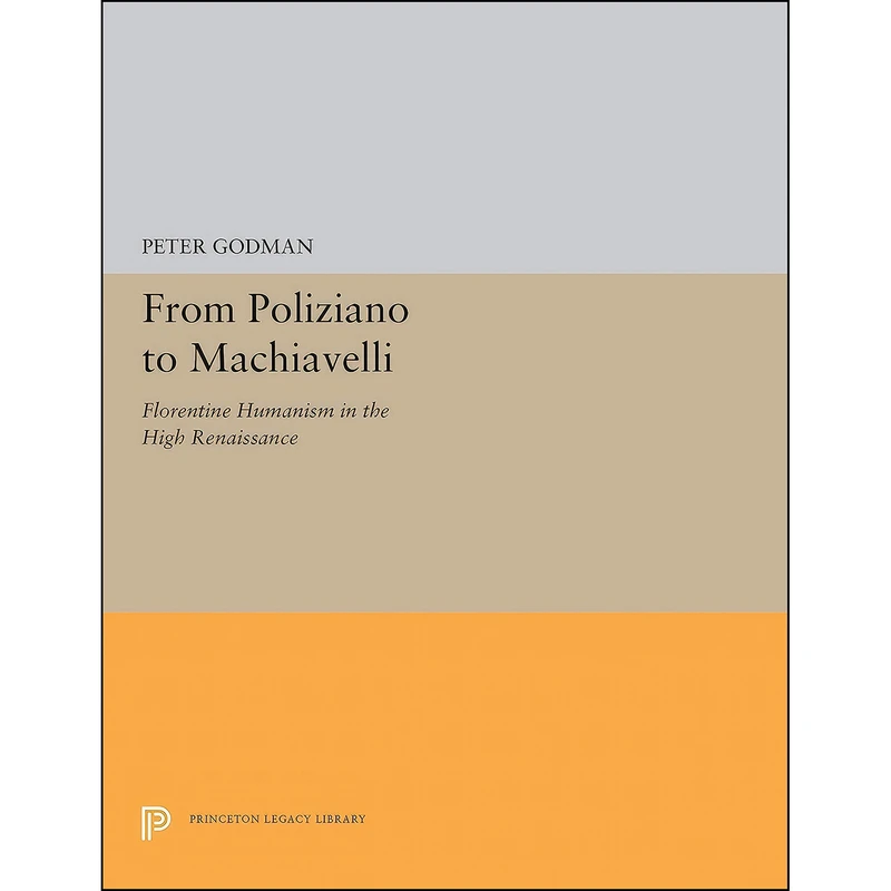 کتاب From Poliziano to Machiavelli اثر Peter Godman انتشارات Princeton University Press