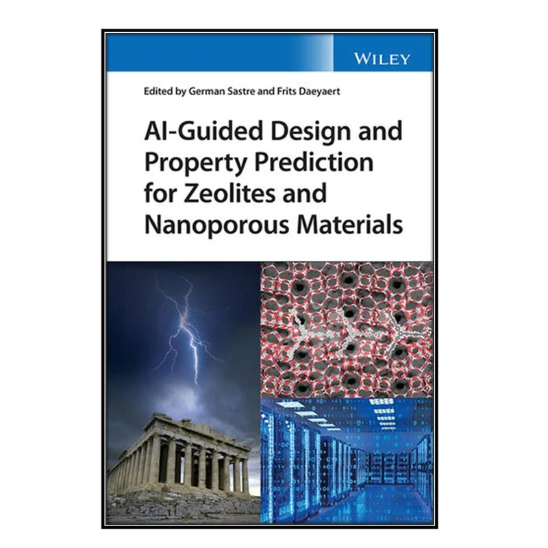    کتاب AI-Guided Design and Property Prediction for Zeolites and Nanoporous Materials اثر German Sastre and Frits Daeyaert انتشارات مؤلفين طلايي