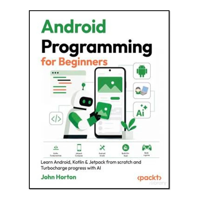 کتاب Android Programming for Beginners, Fourth Edition اثر John Horton انتشارات آوای مؤلف