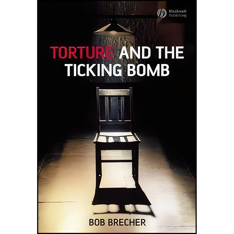 کتاب Torture and the Ticking Bomb اثر Robert Brecher انتشارات Wiley-Blackwell