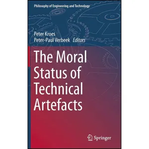 کتاب The Moral Status of Technical Artefacts  اثر Peter Kroes and Peter-Paul Verbeek انتشارات Springer
