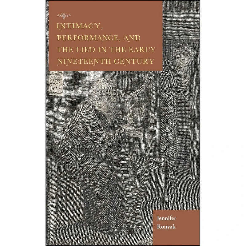 کتاب Intimacy, Performance, and the Lied in the Early Nineteenth Century  اثر Jennifer Ronyak انتشارات Indiana University Press