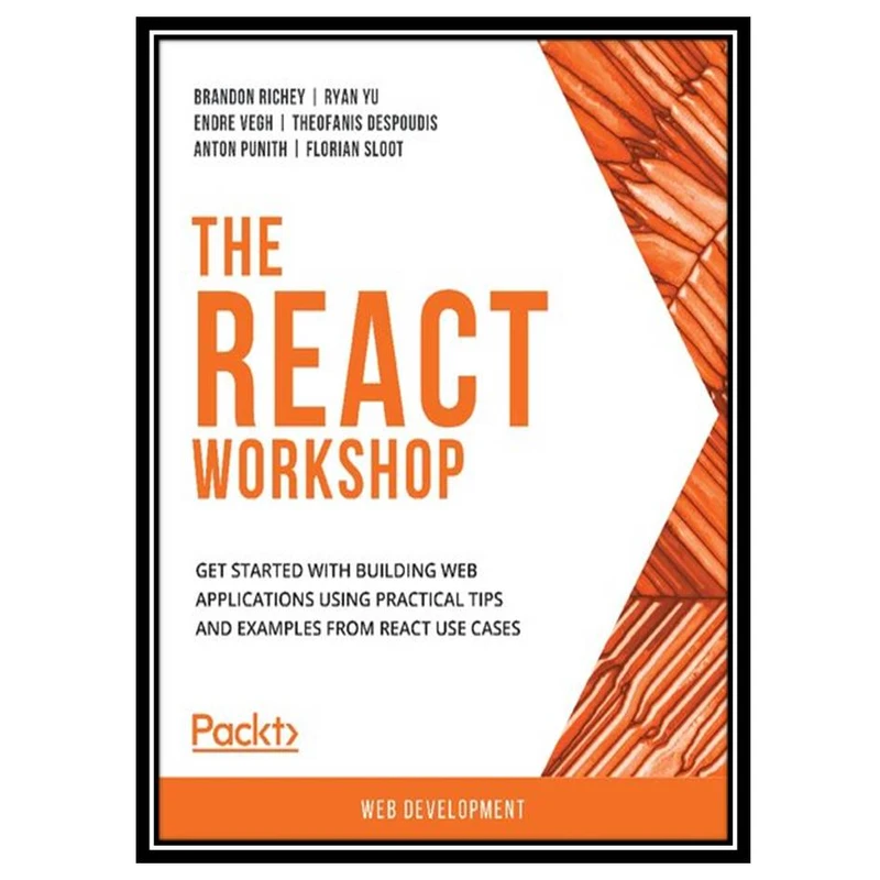کتاب The React workshop : get started with building web applications using practical tips and examples from React use cases اثر جمعی از نویسندگان انتشارات مؤلفین طلایی