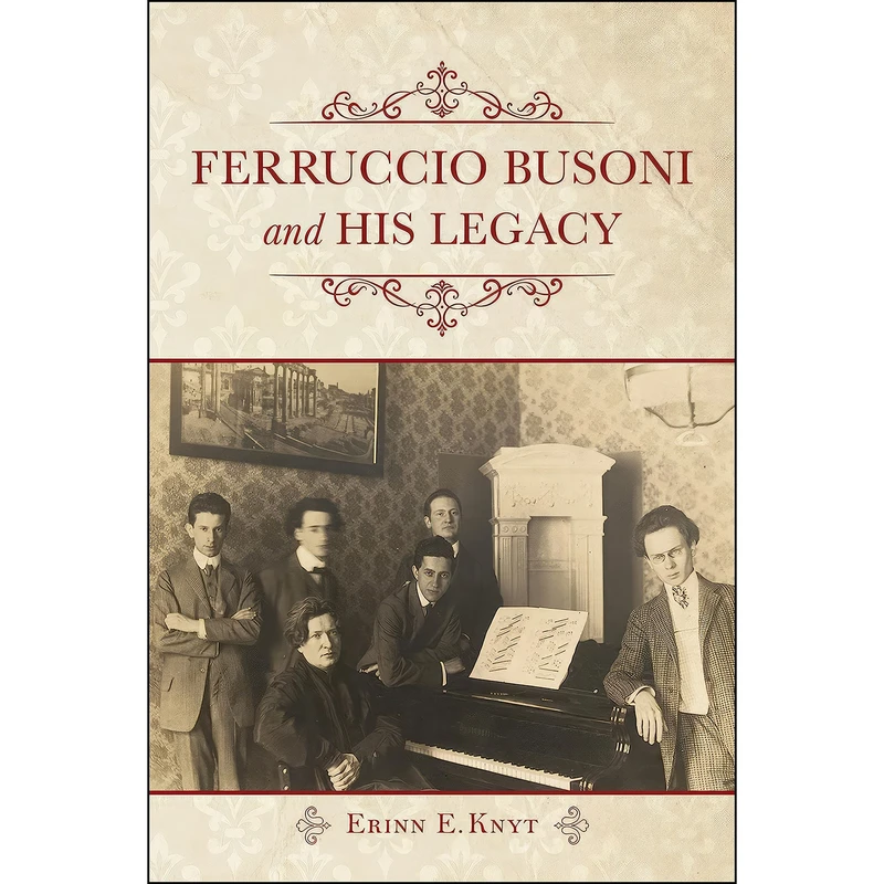 کتاب Ferruccio Busoni and His Legacy اثر Erinn E. Knyt انتشارات Indiana University Press