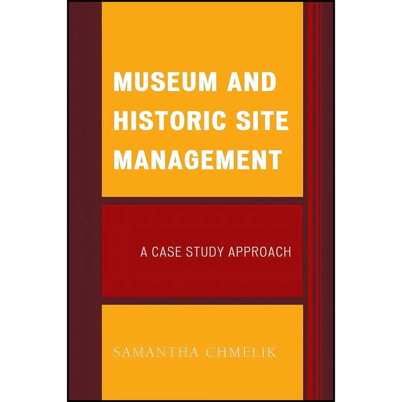 کتاب Museum and Historic Site Management اثر Samantha Chmelik انتشارات Rowman   Littlefield Publishers