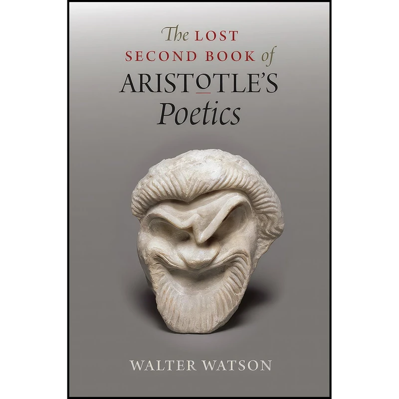 کتاب The Lost Second Book of Aristotle's "Poetics" اثر Walter Watson انتشارات University of Chicago Press