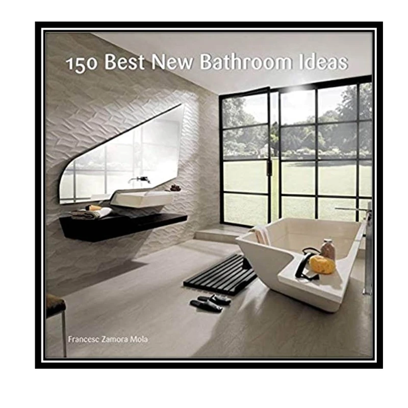 کتاب 150 Best New Bathroom Ideas اثر اFrancesc Zamora Mola انتشارات مؤلفین طلایی