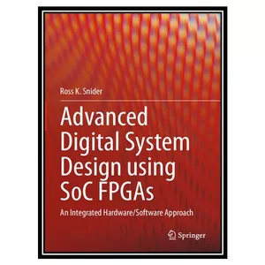 کتاب Advanced Digital System Design using SoC FPGAs اثر Ross K. Snider انتشارات مؤلفین طلایی