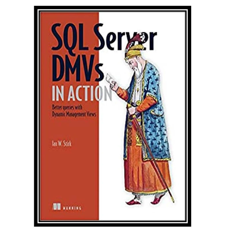 کتاب SQL Server DMVs in Action: Better Queries with Dynamic Management Views اثر Ian W. Stirk انتشارات مؤلفین طلایی