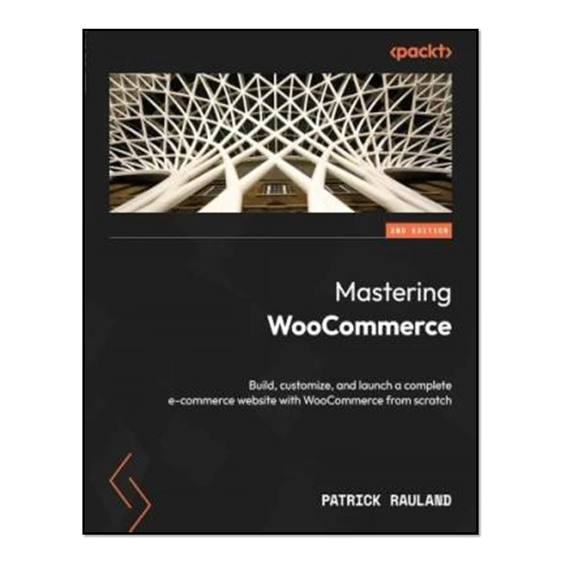 کتاب Mastering WooCommerce - Build, customize, and launch a complete e-commerce website with WooCommerce from scratch اثر Patrick Rauland انتشارات آوای مؤلف