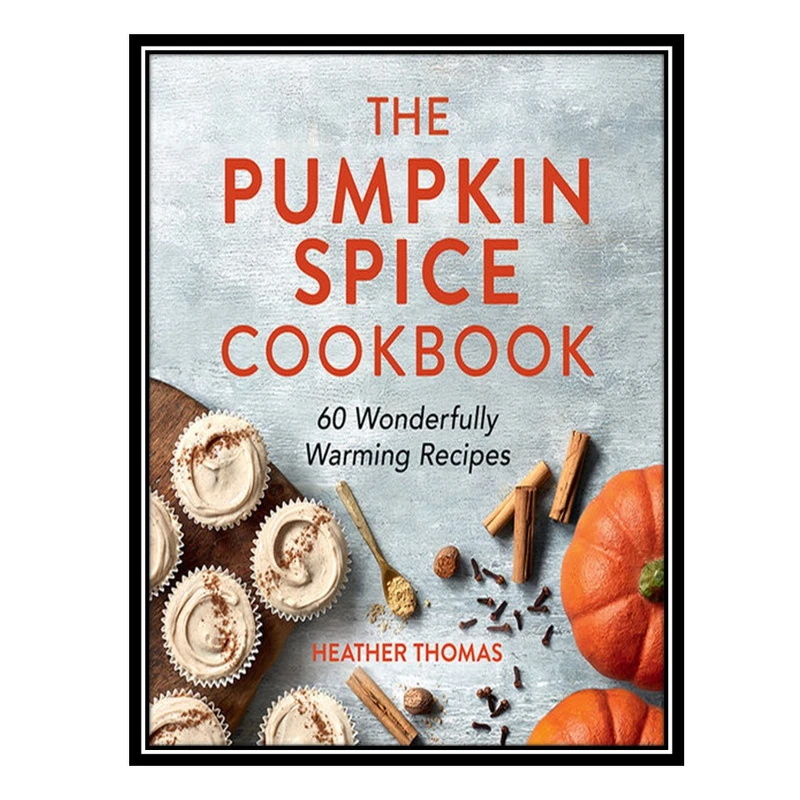کتاب The Pumpkin Spice Cookbook اثر Heather Thomas انتشارات مؤلفین طلایی