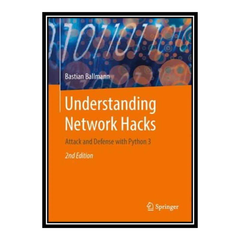 کتاب Understanding Network Hacks: Attack and Defense with Python 3 اثر Bastian Ballmann انتشارات مؤلفین طلایی