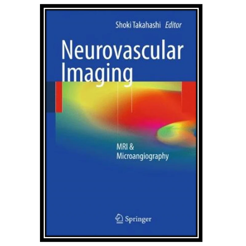 کتاب Neurovascular Imaging : MRI & Microangiography اثر جمعی از نویسندگان انتشارات مؤلفین طلایی