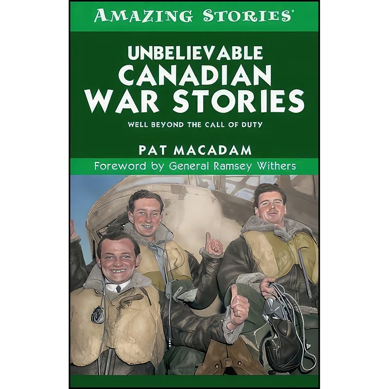 کتاب Unbelievable Canadian War Stories اثر Pat MacAdam انتشارات Amazing Stories