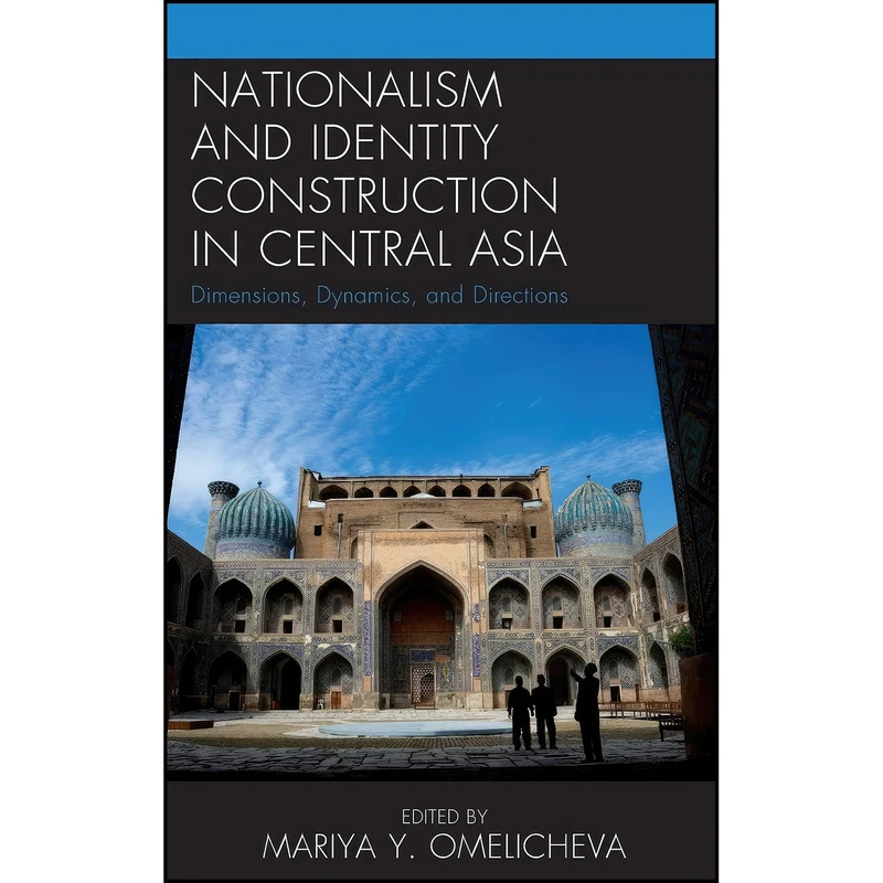 کتاب Nationalism and Identity Construction in Central Asia اثر جمعي از نويسندگان انتشارات Lexington Books