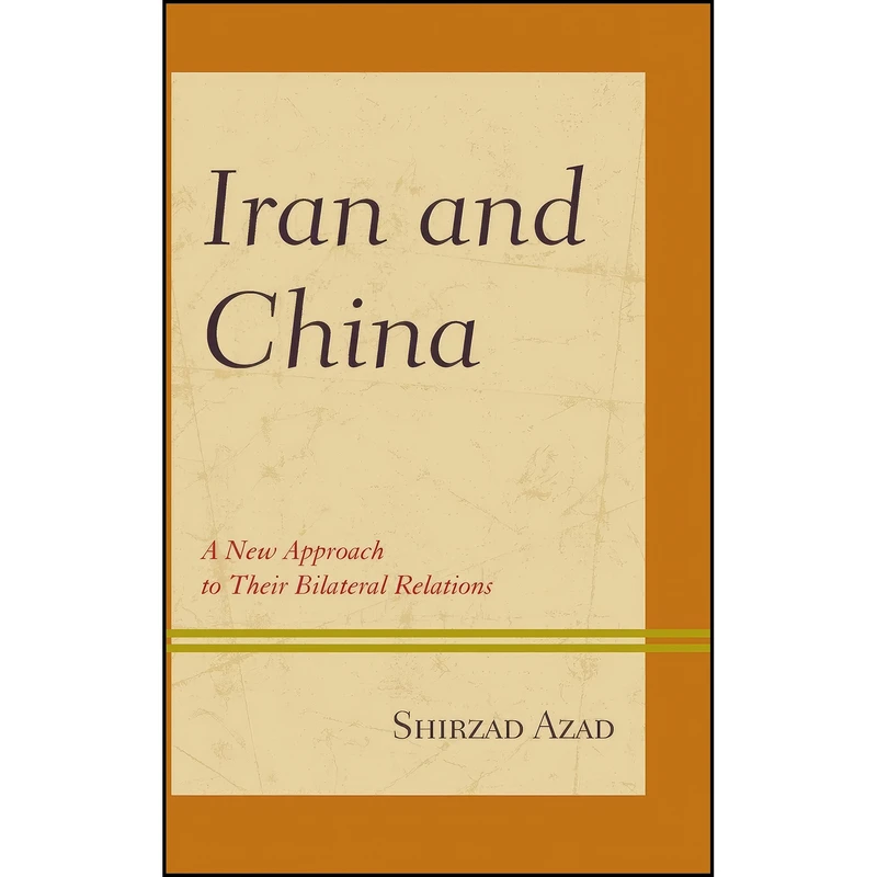کتاب Iran and China اثر Shirzad Azad انتشارات Lexington Books